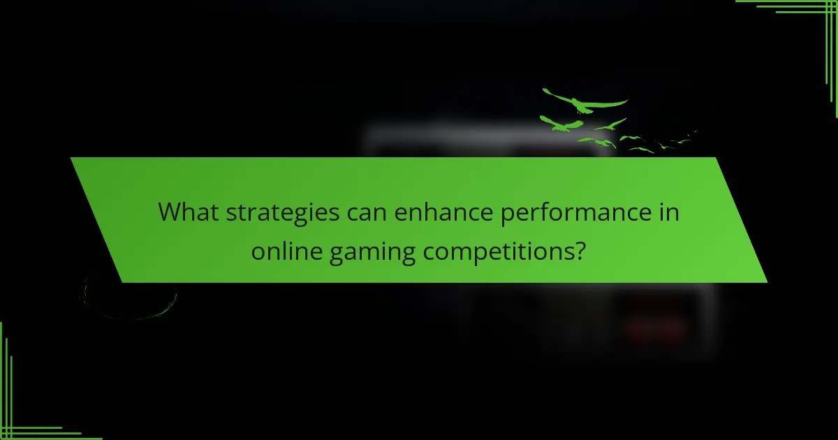 What strategies can enhance performance in online gaming competitions?
