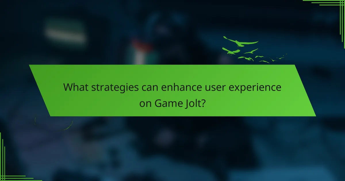 What strategies can enhance user experience on Game Jolt?