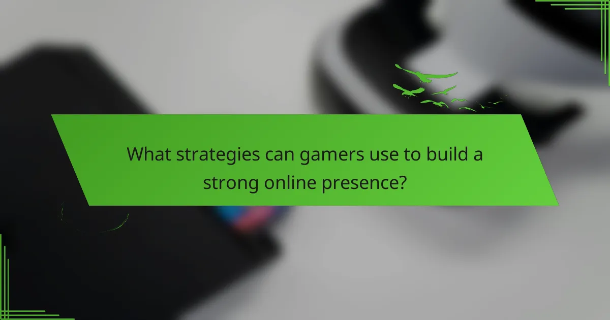 What strategies can gamers use to build a strong online presence?