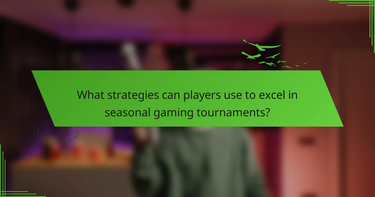 What strategies can players use to excel in seasonal gaming tournaments?