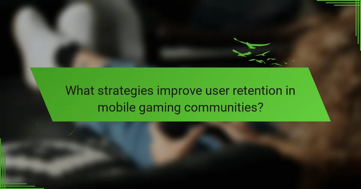 What strategies improve user retention in mobile gaming communities?