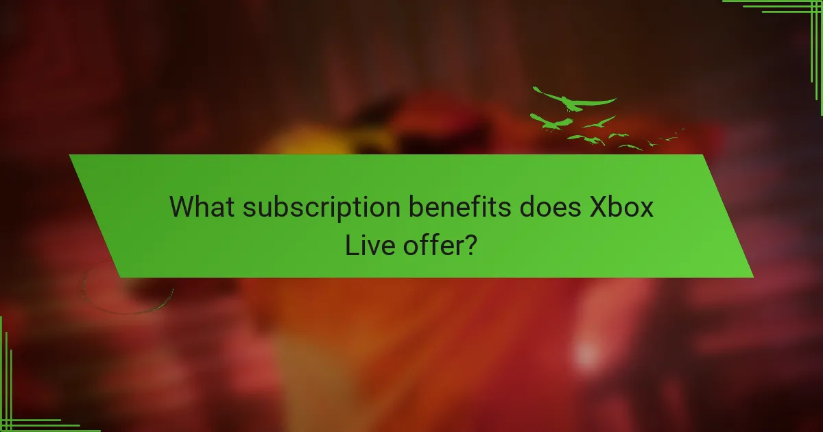 What subscription benefits does Xbox Live offer?