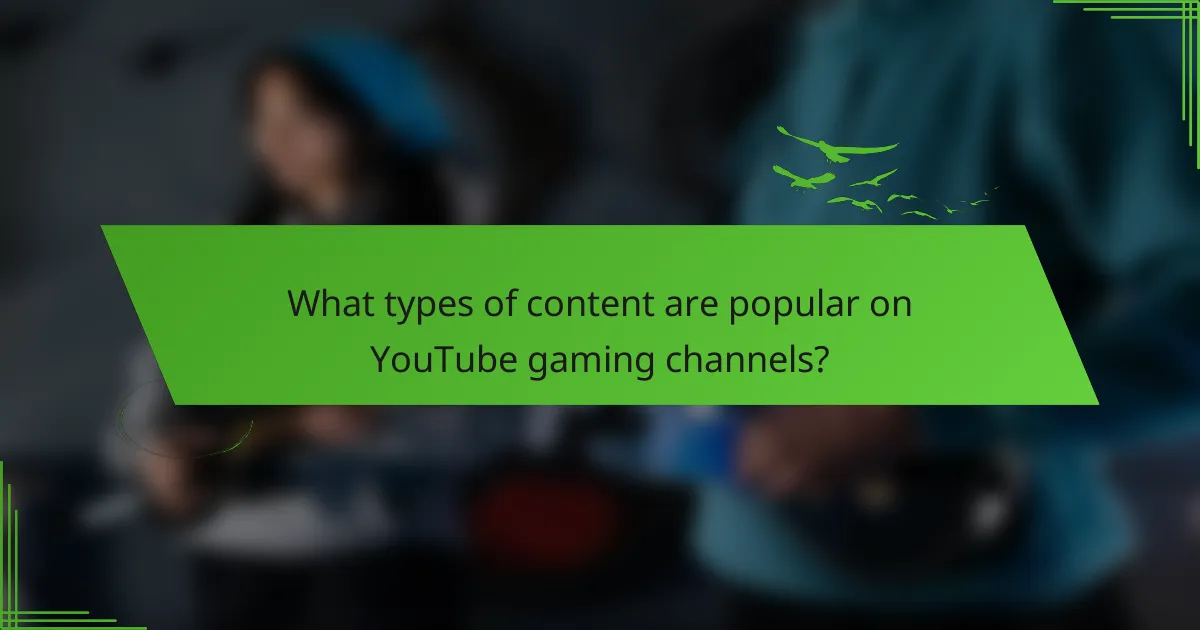 What types of content are popular on YouTube gaming channels?