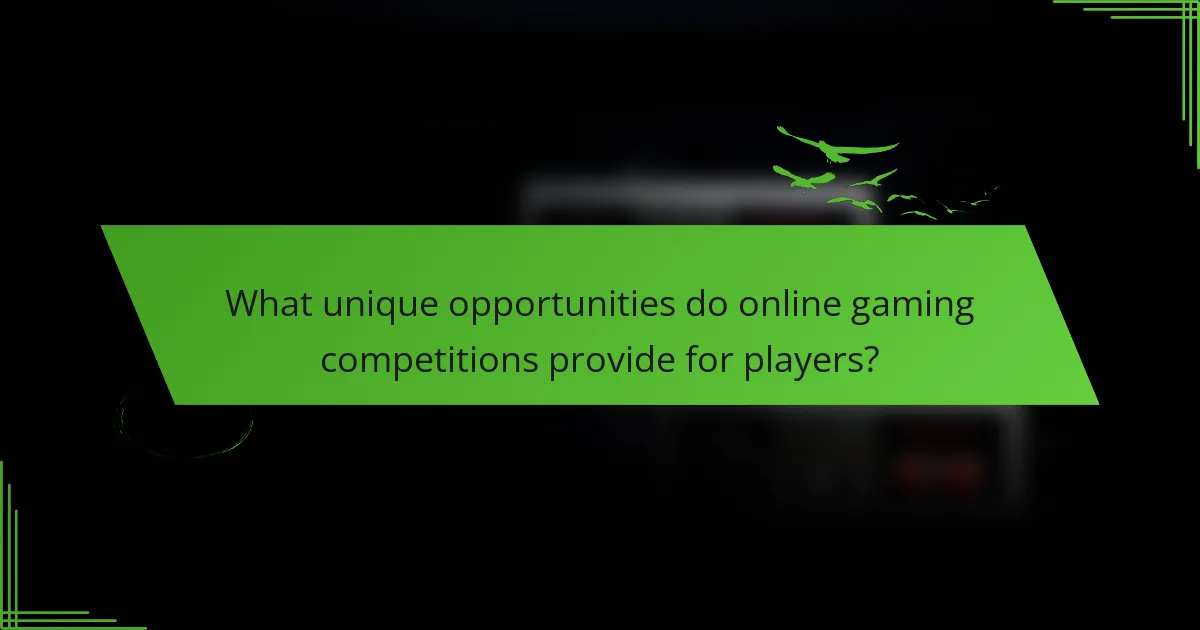 What unique opportunities do online gaming competitions provide for players?