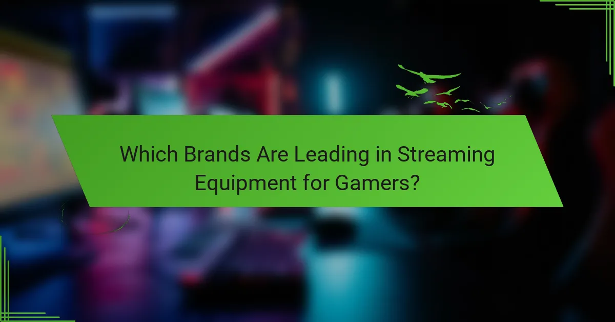 Which Brands Are Leading in Streaming Equipment for Gamers?
