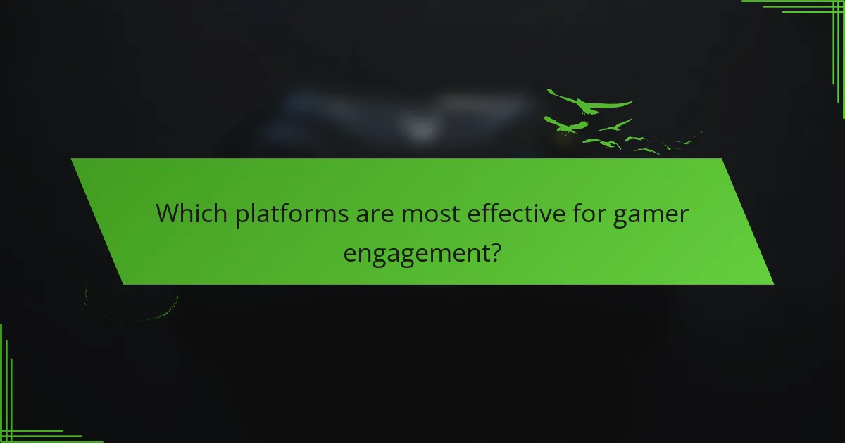 Which platforms are most effective for gamer engagement?