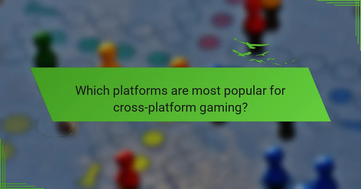Which platforms are most popular for cross-platform gaming?