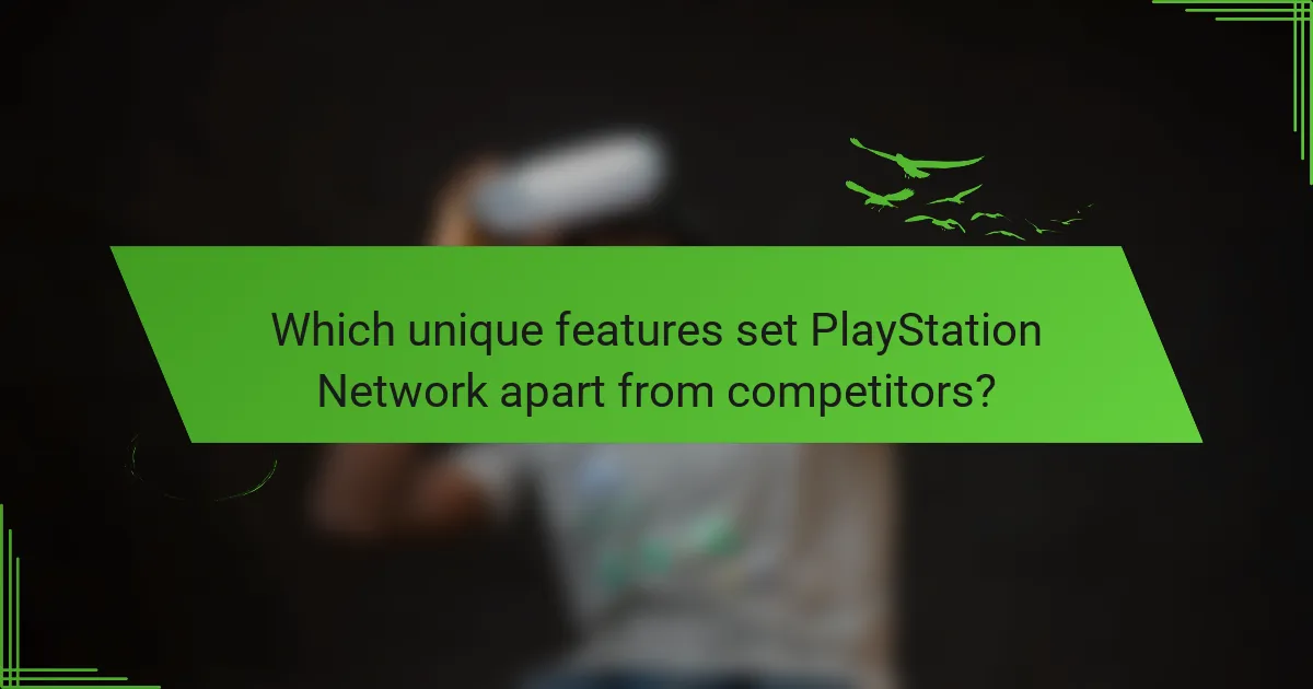 Which unique features set PlayStation Network apart from competitors?